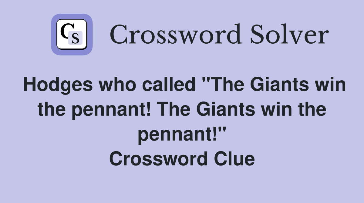 Hodges who called "The Giants win the pennant! The Giants win the pennant!" Crossword Clue